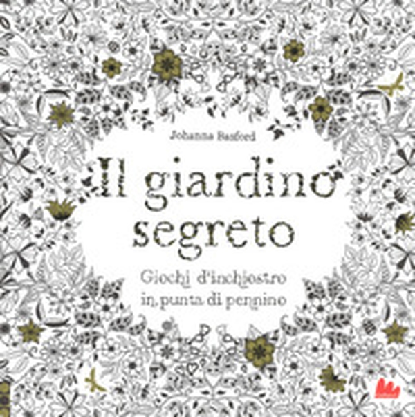 Il giardino segreto. Giochi d'inchiostro in punta di pennino - Librerie.coop Il giardino segreto. Giochi d'inchiostro in punta di pennino - Librerie.coop