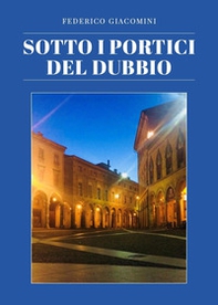 Sotto i portici del dubbio - Librerie.coop