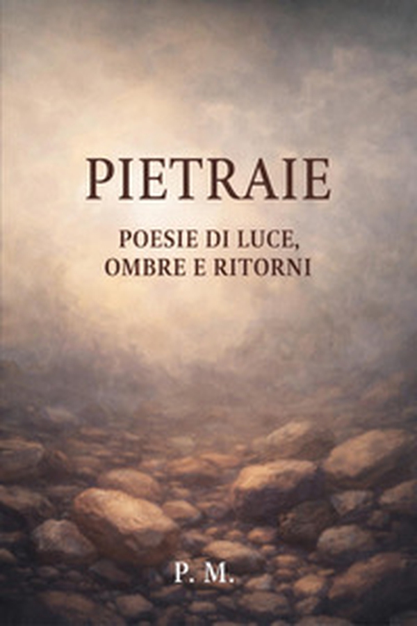 Pietraie. Poesie di luce, ombre e ritorni - Librerie.coop