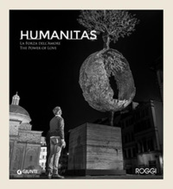 Andrea Roggi. Humanitas. La forza dell'amore. The power of love - Librerie.coop
