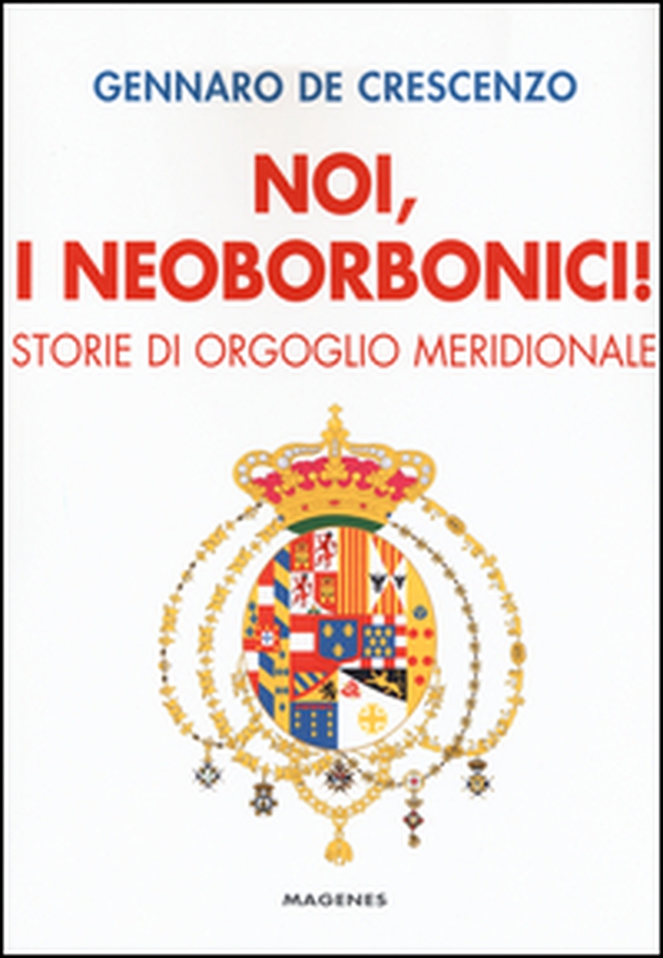 Noi, i neoborbonici! Storie di orgoglio meridionale - Librerie.coop Noi, i neoborbonici! Storie di orgoglio meridionale - Librerie.coop