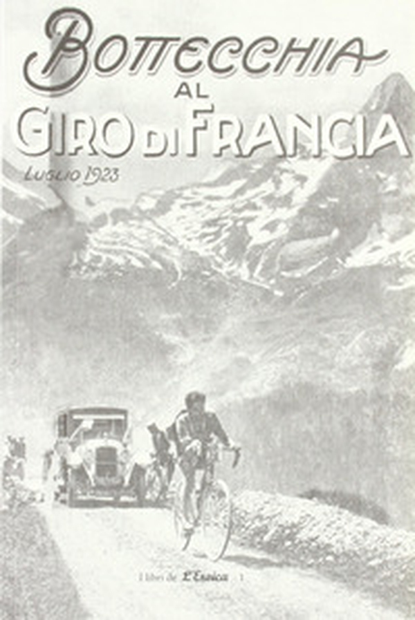 Bottecchia al giro di Francia. Luglio 1923 - Librerie.coop