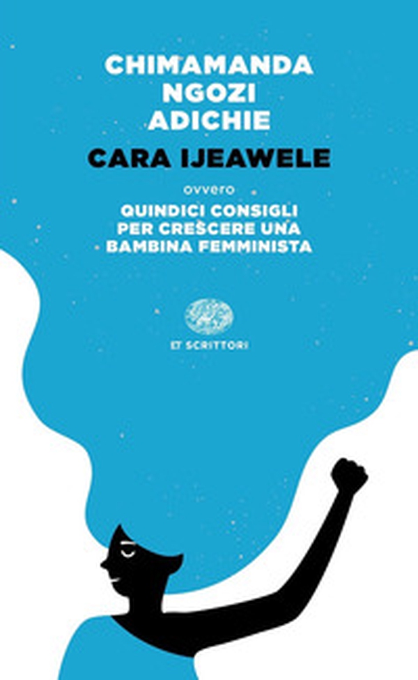 Cara Ijeawele ovvero Quindici consigli per crescere una bambina femminista - Librerie.coop Cara Ijeawele ovvero Quindici consigli per crescere una bambina femminista - Librerie.coop