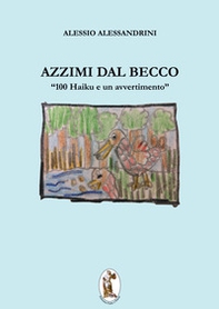 Azzimi dal becco. 100 haiku e un avvertimento - Librerie.coop