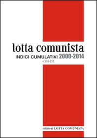Lotta Comunista. Indici cumulativi 2000-2014 - Librerie.coop