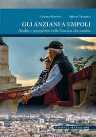 Gli anziani a Empoli. Analisi e prospettive nella Toscana che cambia - Librerie.coop