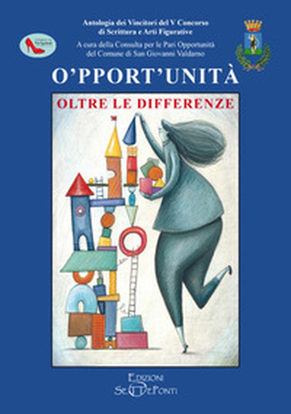 O'pport'unità. Oltre le differenze. Antologia dei vincitori del V Concorso di scrittura e arti figurative - Librerie.coop O'pport'unità. Oltre le differenze. Antologia dei vincitori del V Concorso di scrittura e arti figurative - Librerie.coop