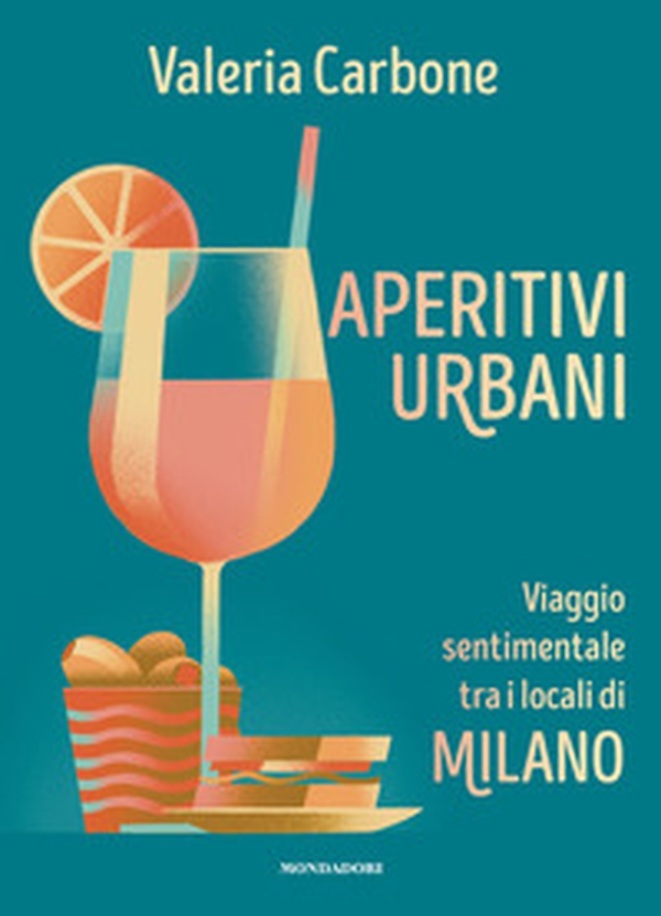 Aperitivi urbani. Viaggio sentimentale tra i locali di Milano - Librerie.coop Aperitivi urbani. Viaggio sentimentale tra i locali di Milano - Librerie.coop