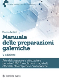 Manuale delle preparazioni galeniche. Arte del preparare e attrezzature per oltre 1500 formulazioni magistrali, officinali, fitoterapiche e omeopatiche - Librerie.coop