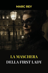 La maschera della First Lady - Librerie.coop