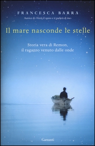 Il mare nasconde le stelle. Storia vera di Ramon, il ragazzo venuto dalle onde - Librerie.coop Il mare nasconde le stelle. Storia vera di Ramon, il ragazzo venuto dalle onde - Librerie.coop