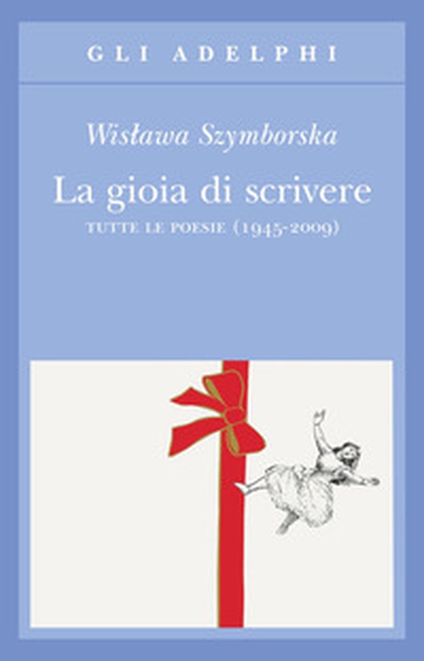 La gioia di scrivere. Tutte le poesie (1945-2009). Testo polacco a fronte - Librerie.coop La gioia di scrivere. Tutte le poesie (1945-2009). Testo polacco a fronte - Librerie.coop