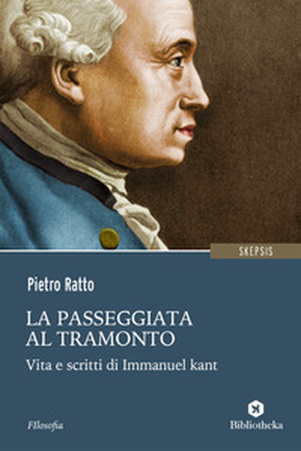 La passeggiata al tramonto. Vita e scritti di Immanuel Kant - Librerie.coop La passeggiata al tramonto. Vita e scritti di Immanuel Kant - Librerie.coop