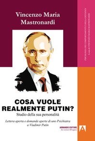 Cosa vuole realmente Putin? Studio della sua personalità. Lettera aperta e domande aperte di uno psichiatra a Vladimir Putin - Librerie.coop