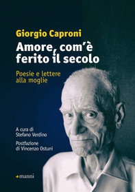 Amore, com'è ferito il secolo. Poesie e lettere alla moglie - Librerie.coop Amore, com'è ferito il secolo. Poesie e lettere alla moglie - Librerie.coop