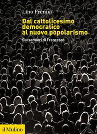 Dal cattolicesimo democratico al nuovo popolarismo. Sui sentieri di Francesco - Librerie.coop Dal cattolicesimo democratico al nuovo popolarismo. Sui sentieri di Francesco - Librerie.coop