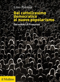 Dal cattolicesimo democratico al nuovo popolarismo. Sui sentieri di Francesco - Librerie.coop