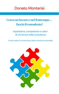 Cerco un lavoro e nel frattempo... faccio il consulente! Aspettative, competenze e valori di chi lavora nella consulenza - Librerie.coop Cerco un lavoro e nel frattempo... faccio il consulente! Aspettative, competenze e valori di chi lavora nella consulenza - Librerie.coop