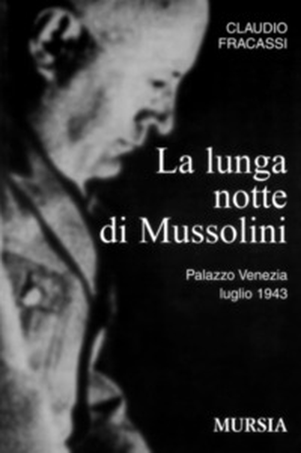 La lunga notte di Mussolini. Palazzo Venezia 1943 - Librerie.coop