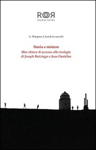 Storia e mistero. Una chiave di accesso alla teologia di Joseph Ratzinger e Jean Danielou - Librerie.coop