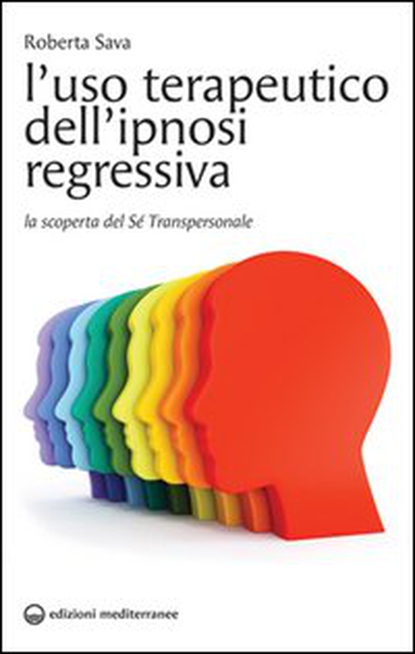 L'uso terapeutico dell'ipnosi regressiva. La scoperta del sé transpersonale - Librerie.coop L'uso terapeutico dell'ipnosi regressiva. La scoperta del sé transpersonale - Librerie.coop