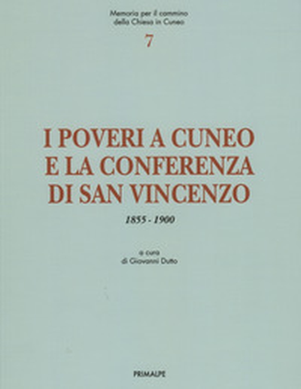I poveri a Cuneo e la conferenza di San Vincenzo. Memoria per il cammino della chiesa di Cuneo 1855-1900 - Librerie.coop I poveri a Cuneo e la conferenza di San Vincenzo. Memoria per il cammino della chiesa di Cuneo 1855-1900 - Librerie.coop