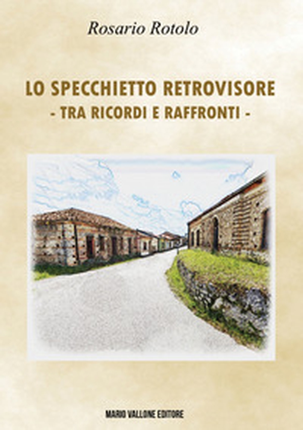 Lo specchietto retrovisore (Tra ricordi e raffronti) - Librerie.coop Lo specchietto retrovisore (Tra ricordi e raffronti) - Librerie.coop