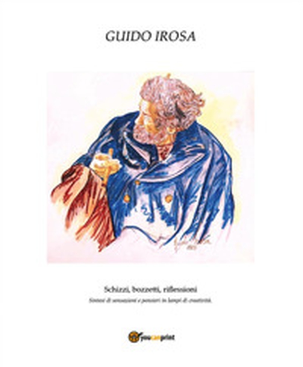 Schizzi, bozzetti, riflessioni. Sintesi di sensazioni e pensieri in lampi di creatività - Librerie.coop Schizzi, bozzetti, riflessioni. Sintesi di sensazioni e pensieri in lampi di creatività - Librerie.coop