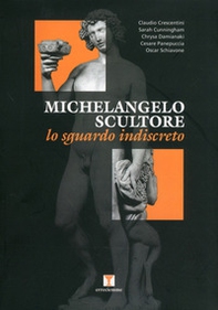Michelangelo scultore. Lo sguardo indiscreto - Librerie.coop