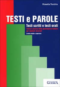 Testi e parole. Testi scritti e testi orali. Teoria e pratica della grammatica italiana per studenti stranieri. Livello medio e superiore - Librerie.coop