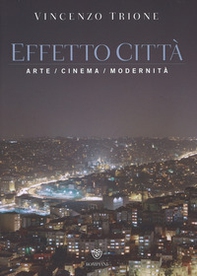 Effetto città. Arte cinema modernità - Librerie.coop