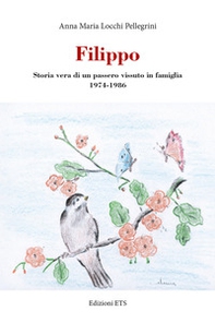 Filippo. Storia vera di un passero vissuto in famiglia 1974-1986 - Librerie.coop Filippo. Storia vera di un passero vissuto in famiglia 1974-1986 - Librerie.coop