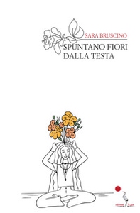 Spuntano fiori dalla testa - Librerie.coop