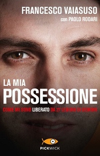 La mia possessione. Come mi sono liberato da 27 legioni di demoni - Librerie.coop