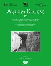 Aquam ducere. Atti del convegno di studi internazionale «l'acqua e la città in età romana» (Feltre, 3-4 novembre 2017). Ediz. italiana e inglese - Vol. 4 - Librerie.coop