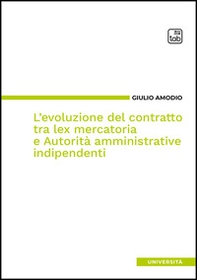 L'evoluzione del contratto tra lex mercatoria e autorità amministrative indipendenti - Librerie.coop L'evoluzione del contratto tra lex mercatoria e autorità amministrative indipendenti - Librerie.coop