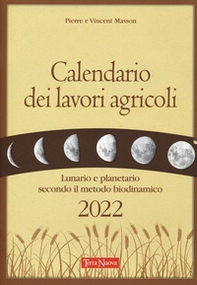 Calendario dei lavori agricoli 2022. Lunario e planetario secondo il metodo biodinamico - Librerie.coop