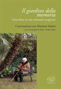 Il giardino della memoria. Invecchiare in una comunità accogliente - Librerie.coop