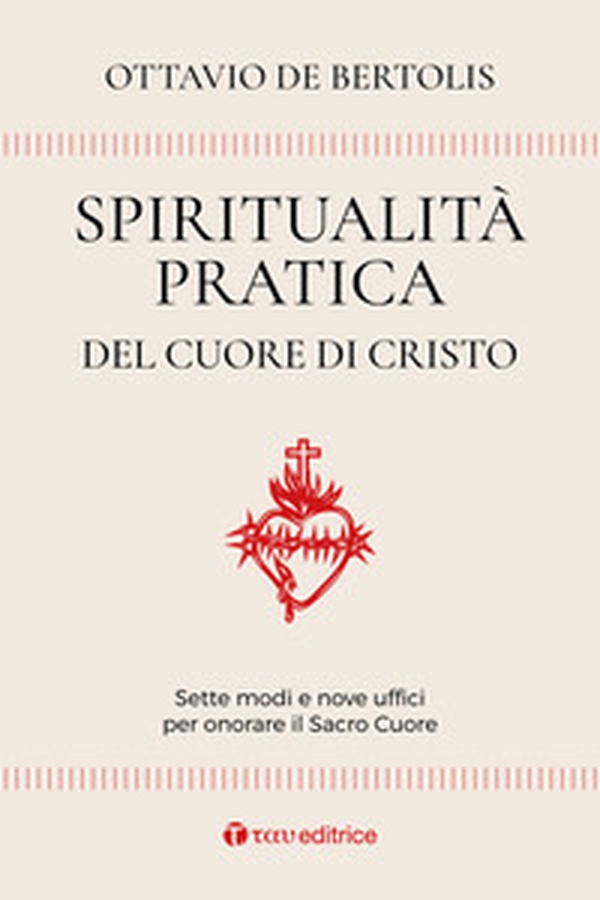 Spiritualità pratica del Cuore di Cristo. Sette modi e nove uffici per onorare il Sacro Cuore - Librerie.coop Spiritualità pratica del Cuore di Cristo. Sette modi e nove uffici per onorare il Sacro Cuore - Librerie.coop