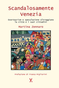 Scandalosamente Venezia. Overtourism e speculazione oltraggiano la città e i suoi cittadini - Librerie.coop