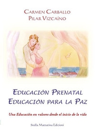 Educación prenatal educación para la paz. Una educación en valores desde el inicio de la vida - Librerie.coop