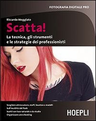 Scatta! La tecnica, gli strumenti e le strategie dei professionisti - Librerie.coop Scatta! La tecnica, gli strumenti e le strategie dei professionisti - Librerie.coop