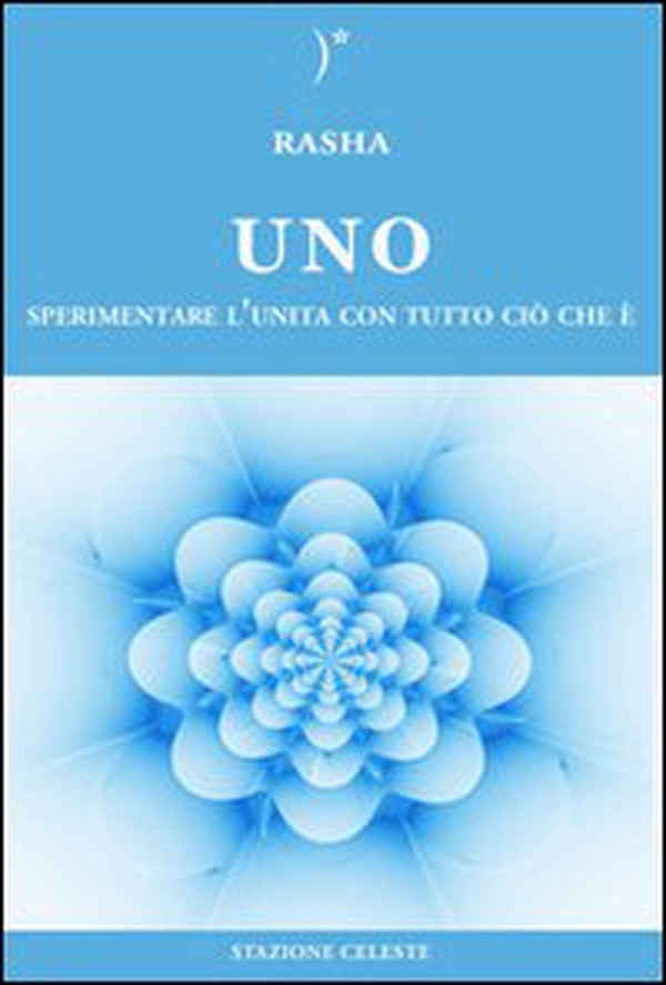 Uno. Sperimentare l'unità con tutto ciò che è - Librerie.coop Uno. Sperimentare l'unità con tutto ciò che è - Librerie.coop