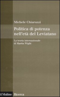 Politica di potenza nell'età del Leviatano. La teoria internazionale di Martin Wight - Librerie.coop