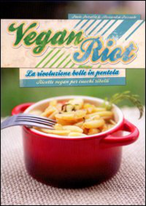 Vegan Riot. La rivoluzione bolle in pentola. Ricette vegan per cuochi ribelli - Librerie.coop Vegan Riot. La rivoluzione bolle in pentola. Ricette vegan per cuochi ribelli - Librerie.coop