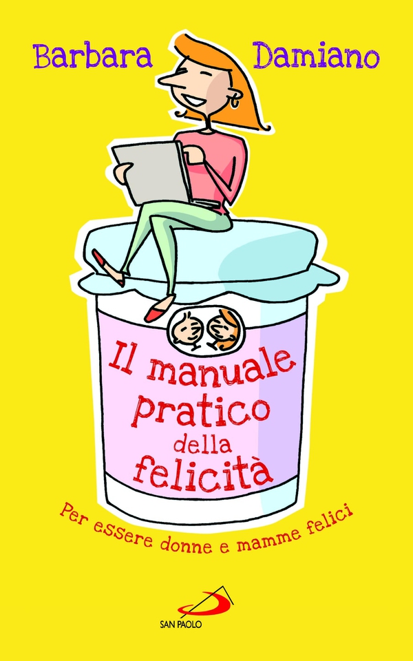 Il manuale pratico della felicità. Per essere donne e mamme felici - Librerie.coop