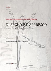 Di segno e d'affresco. Lorenzo Ceregato. Biografia di un pittore - Librerie.coop