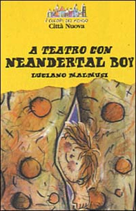 A teatro con Neandertal boy - Librerie.coop