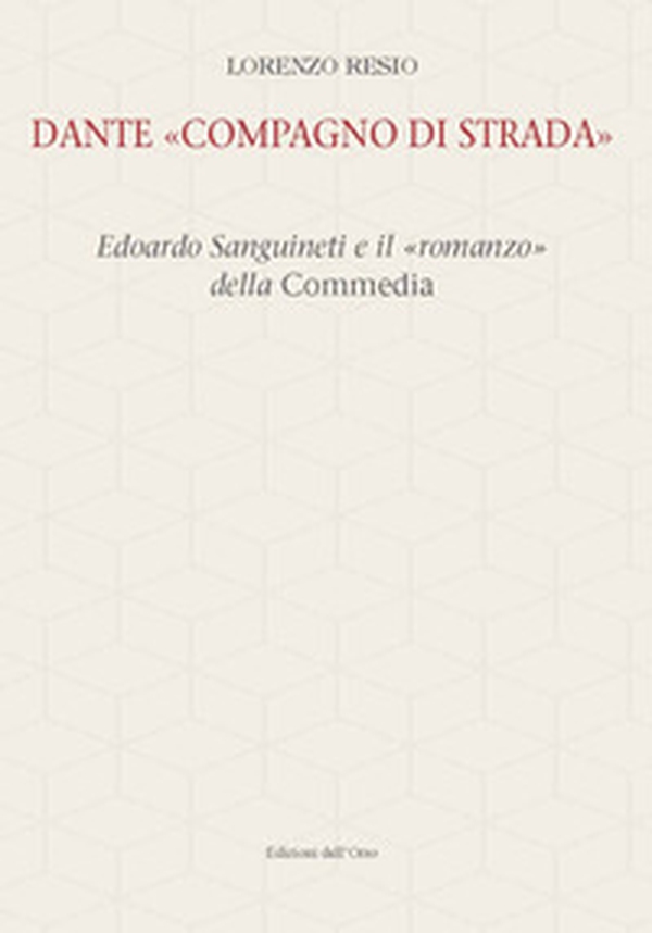 Dante «compagno di strada». Edoardo Sanguineti e il «romanzo» della commedia - Librerie.coop Dante «compagno di strada». Edoardo Sanguineti e il «romanzo» della commedia - Librerie.coop