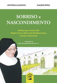 Sorriso e nascondimento. Antitesi per trovare Dio Madre Teresa Maria del Bambino Gesù monaca cistercense - Librerie.coop